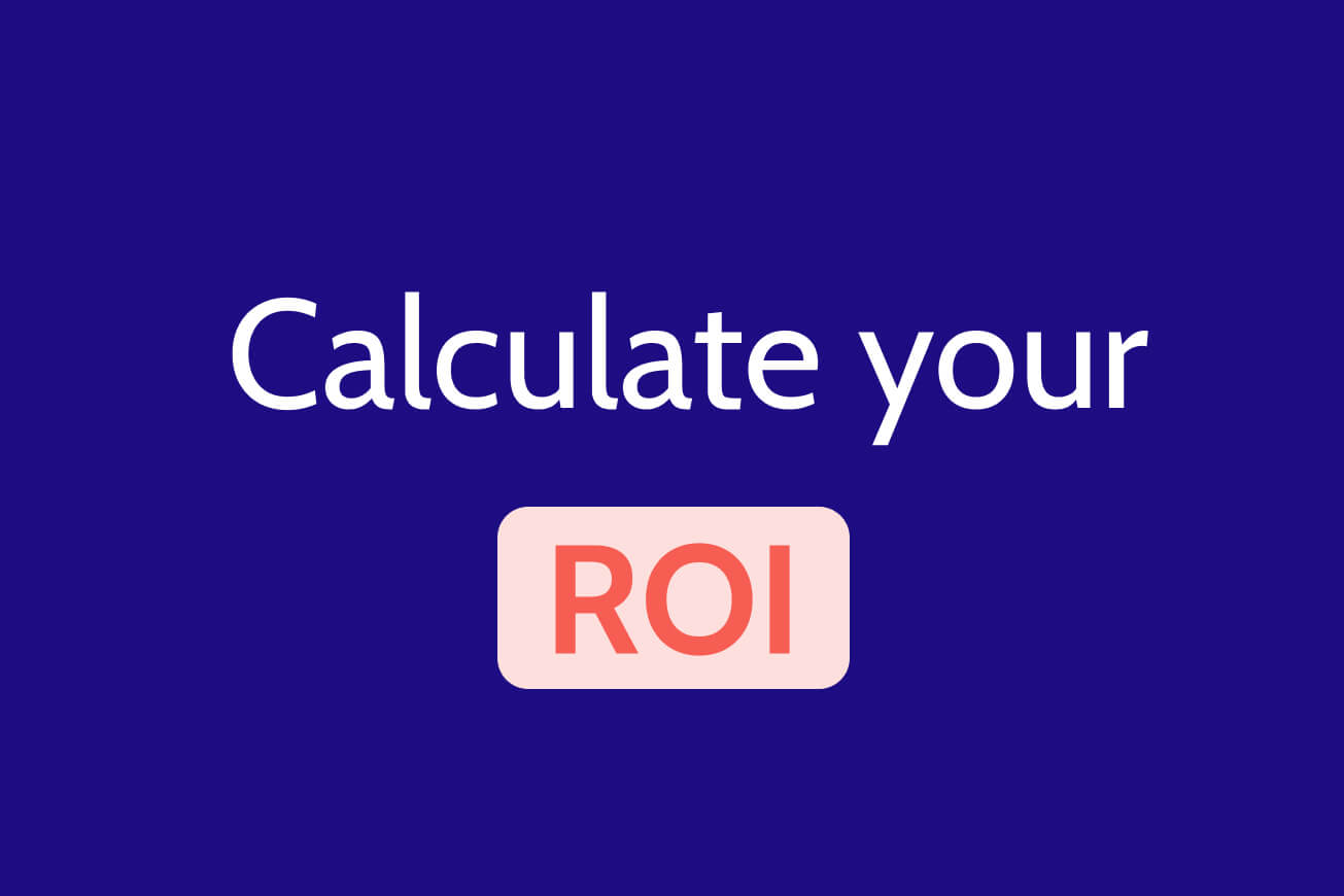 Calculate your ROI